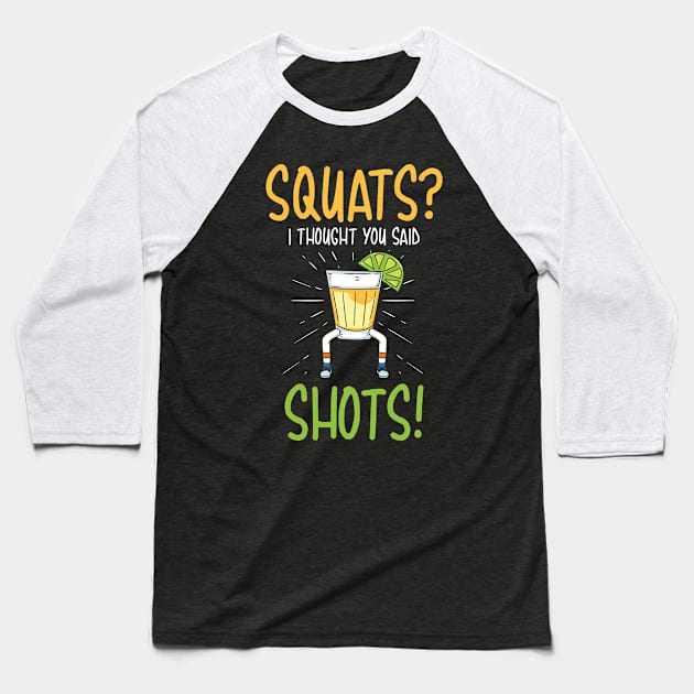 Squats I Thought You Said Shots Baseball T-Shirt by yeoys